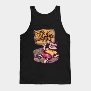 I Watch Murder Documentaries To Relax Tank Top